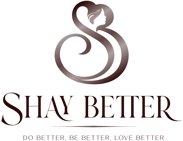 Shay Better: Do Better, Be Better, Love Better